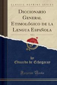Diccionario General Etimológico de la Lengua Española, Vol. 4 (Classic Reprint)