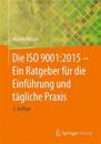 Die ISO 9001:2015 - Ein Ratgeber für die Einführung und tägliche Praxis