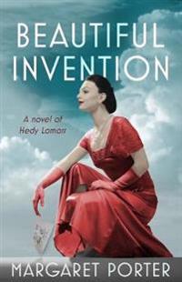 Beautiful Invention: A Novel of Hedy Lamarr