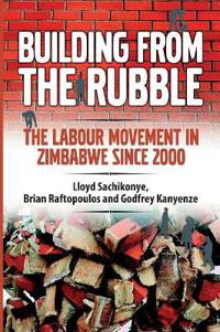 Building from the Rubble: The Labour Movement in Zimbabwe Since 2000