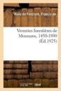 Verreries Forestières de Moussans, 1450-1890, Et Les Principales Familles de Gentilhommes Verriers