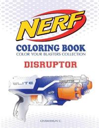 Nerf Coloring Book: Disruptor: Color Your Blasters Collection, N-Strike Elite, Nerf Guns Coloring Book