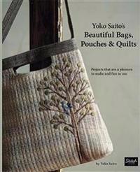 Yoko Saito's Beautiful Bags, Pouches, and Quilts: Projects That Are a Pleasure to Make and Fun to Use