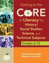Getting to the Core of Literacy for History/Social Studies, Science, and Technical Subjects, Grades 6–12
