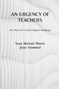 An Urgency of Teachers: The Work of Critical Digital Pedagogy