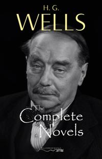 H. G. Wells: The Complete Novels - The Time Machine, The War of the Worlds, The Invisible Man, The Island of Doctor Moreau, When The Sleeper Wakes, A Modern Utopia and much more...