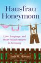 Hausfrau Honeymoon : Love, Language, and Other Misadventures in Germany