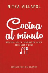 Cocina Al Minuto. Recetas Tradicionales Cubanas / Quick Cooking: Easy, Fast Recipes with a Cuban Flair