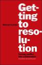 Getting to Resolution: Turning Conflict into Collaboration. Revised and Expanded