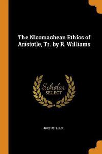 The Nicomachean Ethics of Aristotle, Tr. by R. Williams