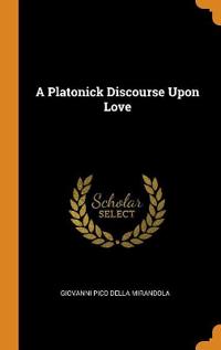 Platonick Discourse Upon Love