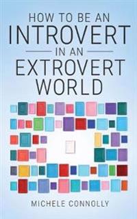 How to Be an Introvert in an Extrovert World