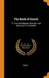 The Book of Enoch: Tr. From the Ethiopic, With Intr. and Notes, by G. H. Schodde