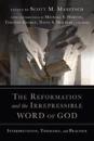 The Reformation and the Irrepressible Word of Go – Interpretation, Theology, and Practice