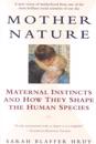 Mother Nature: Maternal Instincts and How They Shape the Human Species