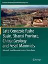 Late Cenozoic Yushe Basin, Shanxi Province, China: Geology and Fossil Mammals