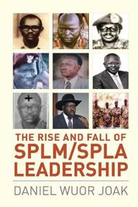 The Rise and Fall of Splm/Spla Leadership