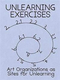 Unlearning Exercises: Art Organizations as Sites for Unlearning