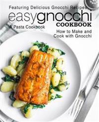 Easy Gnocchi Cookbook: A Pasta Cookbook; Featuring Delicious Gnocchi Recipes; How to Make and Cook with Gnocchi