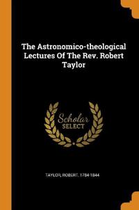 Astronomico-theological Lectures Of The Rev. Robert Taylor
