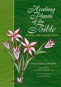 Healing Plants of the Bible: History, Lore & Meditations