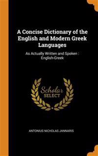 A Concise Dictionary of the English and Modern Greek Languages: As Actually Written and Spoken : English-Greek