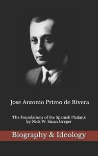 Jose Antonio Primo de Rivera: The Foundations of the Spanish Phalanx