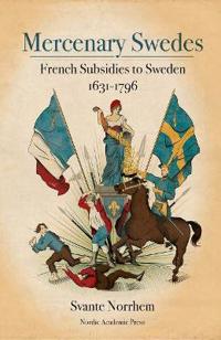 Mercenary Swedes: French Subsidies to Sweden 1631-1796