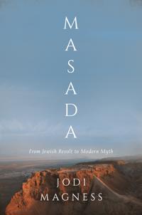 Masada: From Jewish Revolt to Modern Myth