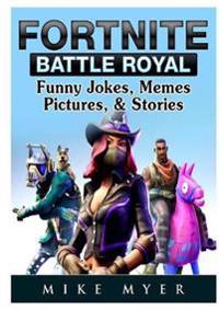 Fortnite Battle Royal Funny Jokes, Memes, Pictures, & Stories