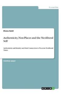 Authenticity, Non-Places and the Neoliberal Self
