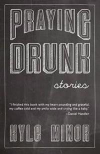 Praying Drunk: Stories, Questions