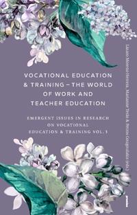 Vocational Education & Training ? The World of Work and Teacher Education : Emergent Issues in Research on Vocational Education & Training Vol. 3
