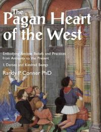 The Pagan Heart of the West : Embodying Ancient Beliefs and Practices  from Antiquity to the Present . Vol I. Deities and Kindred Beings