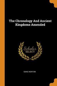 The Chronology and Ancient Kingdoms Amended
