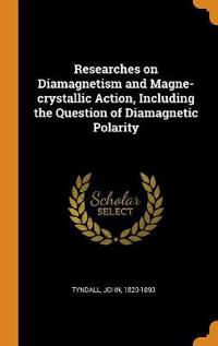 Researches on Diamagnetism and Magne-Crystallic Action, Including the Question of Diamagnetic Polarity