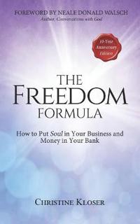 The Freedom Formula: How to Put Soul in Your Business and Money in Your Bank