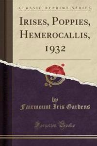 Irises, Poppies, Hemerocallis, 1932 (Classic Reprint)