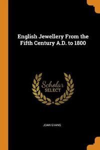 English Jewellery from the Fifth Century A.D. to 1800