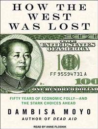How the West Was Lost: Fifty Years of Economic Folly: And the Stark Choices Ahead