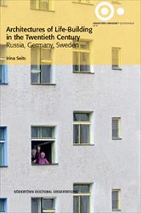 Architectures of Life-Building in the Twentieth Century : Russia, Germany, Sweden