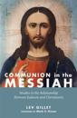 Communion in the Messiah: Studies in the Relationship Between Judaism and Christianity