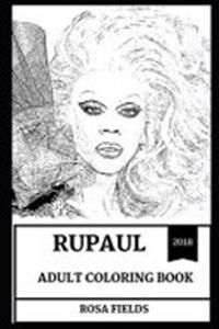 Rupaul Adult Coloring Book: Most Successful Drag Queen and TV Star, Primetime Emmy Award Winner and Author Inspired Adult Coloring Book