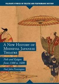 A New History of Medieval Japanese Theatre