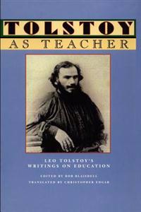 Tolstoy as Teacher: Leo Tolstoy's Writings on Education