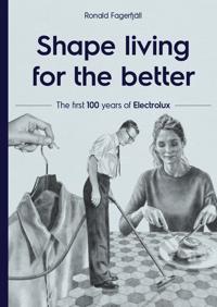 Shape living for the better: The first 100 years of Electrolux