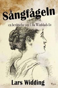 Sångfågeln : en berättelse om Ulla Winblads liv