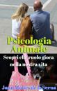 Psicologia Animale: Scopri che ruolo gioca nella nostra vita