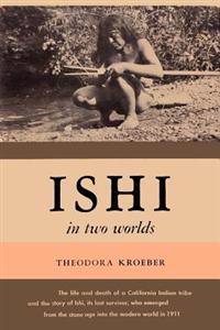 Ishi in Two Worlds A Biography of the Last Wild Indian in North America