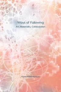 Ways of Following: Art, Materiality, Collaboration